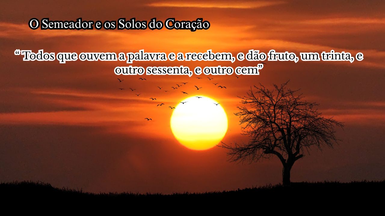 “Todos que ouvem a palavra e a recebem, e dão fruto, um trinta, e outro sessenta, e outro cem”